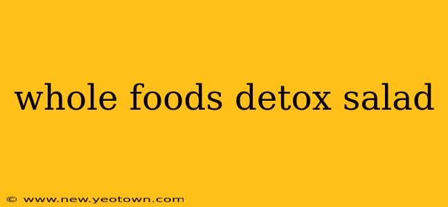 whole foods detox salad