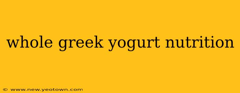 whole greek yogurt nutrition