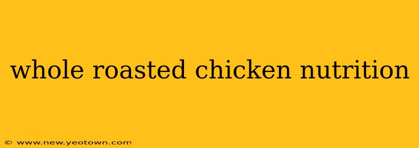 whole roasted chicken nutrition