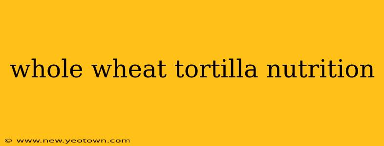 whole wheat tortilla nutrition