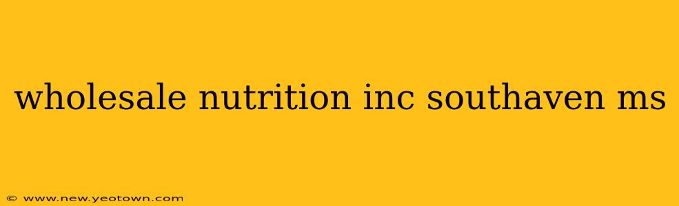 wholesale nutrition inc southaven ms