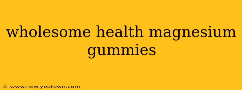 wholesome health magnesium gummies