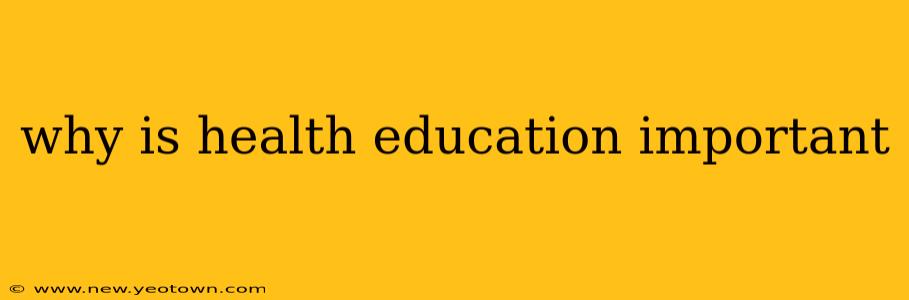 why is health education important