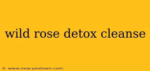 wild rose detox cleanse