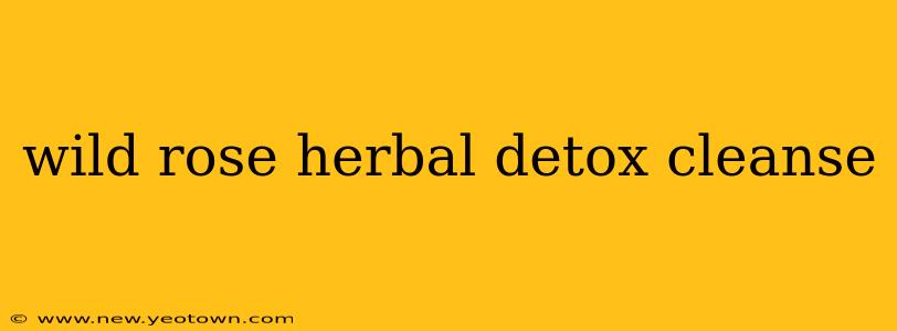 wild rose herbal detox cleanse