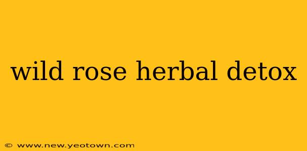wild rose herbal detox