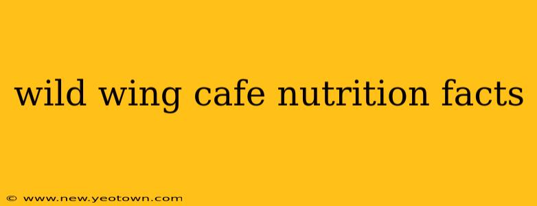 wild wing cafe nutrition facts