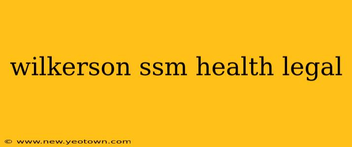 wilkerson ssm health legal