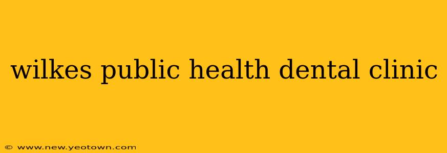 wilkes public health dental clinic