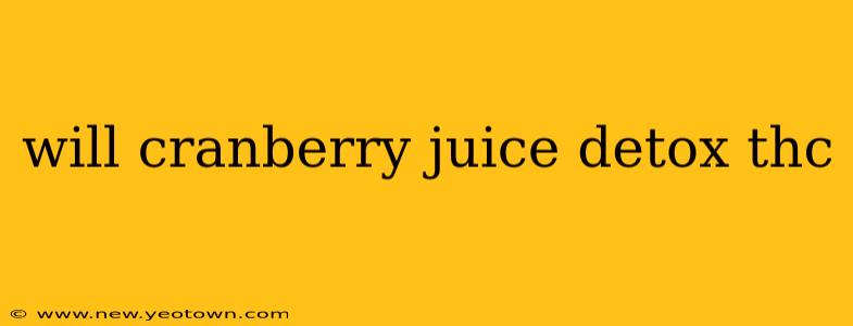 will cranberry juice detox thc