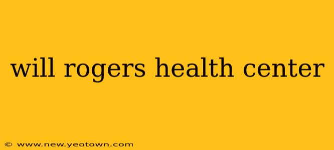 will rogers health center