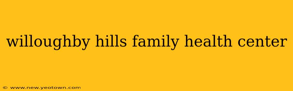 willoughby hills family health center