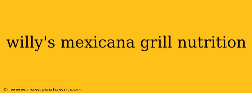 willy's mexicana grill nutrition