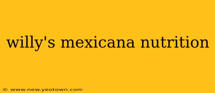 willy's mexicana nutrition