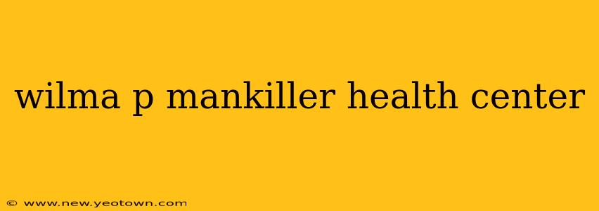 wilma p mankiller health center