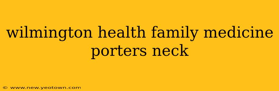 wilmington health family medicine porters neck