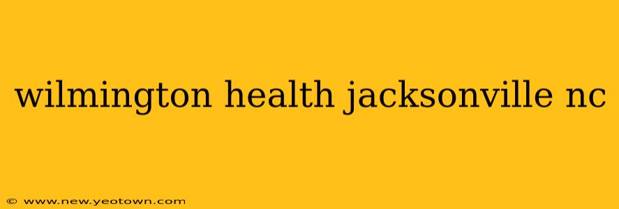 wilmington health jacksonville nc