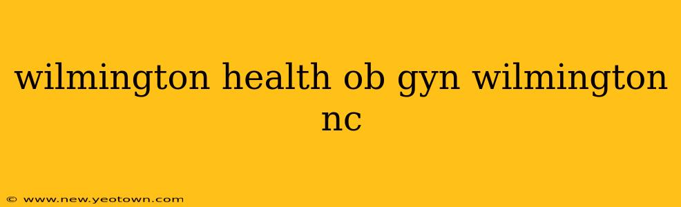 wilmington health ob gyn wilmington nc