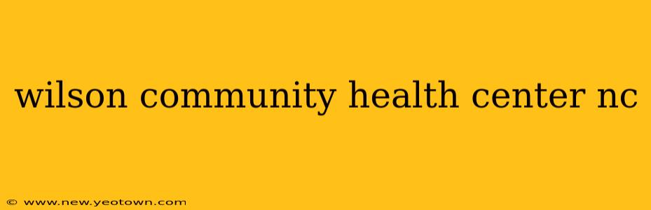 wilson community health center nc