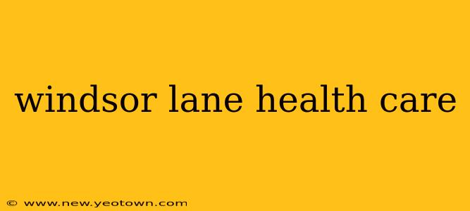 windsor lane health care