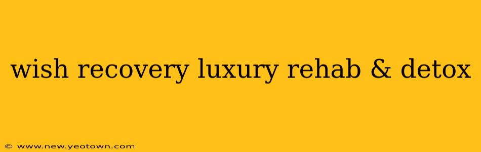 wish recovery luxury rehab & detox
