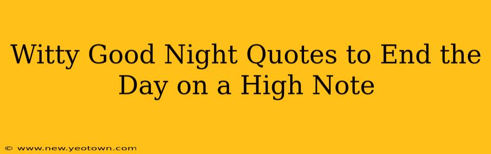 Witty Good Night Quotes to End the Day on a High Note