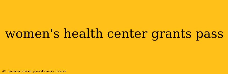 women's health center grants pass