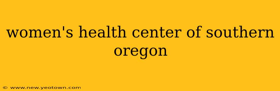 women's health center of southern oregon