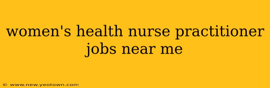 women's health nurse practitioner jobs near me