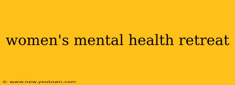 women's mental health retreat