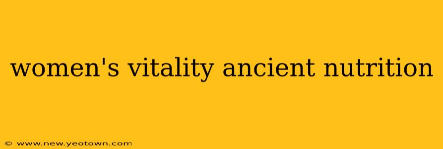 women's vitality ancient nutrition