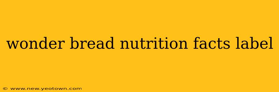 wonder bread nutrition facts label