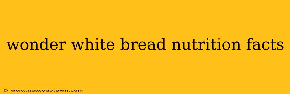 wonder white bread nutrition facts