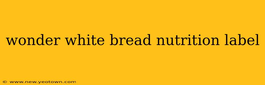 wonder white bread nutrition label