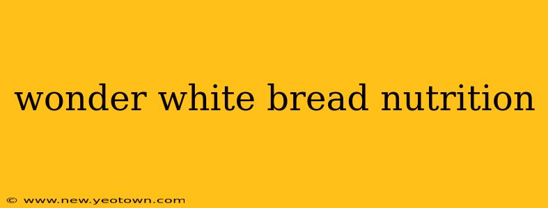wonder white bread nutrition