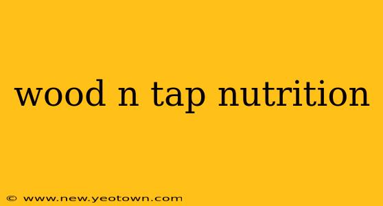 wood n tap nutrition