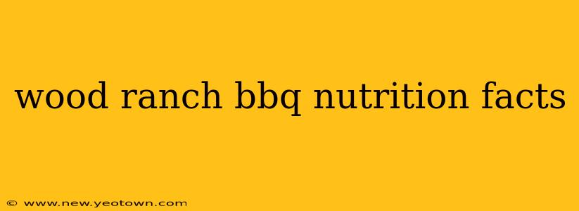 wood ranch bbq nutrition facts