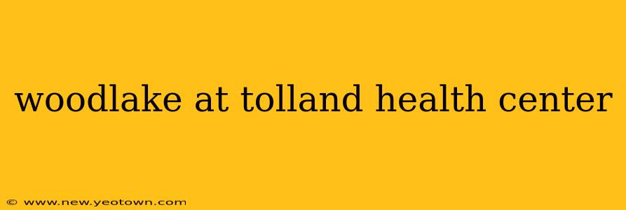 woodlake at tolland health center