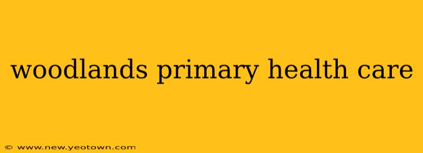woodlands primary health care