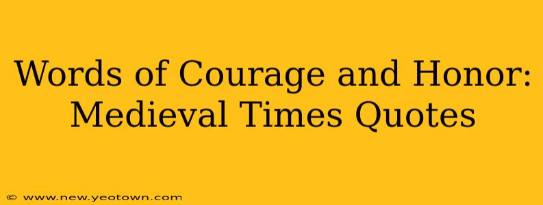 Words of Courage and Honor: Medieval Times Quotes