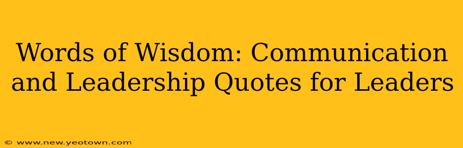 Words of Wisdom: Communication and Leadership Quotes for Leaders