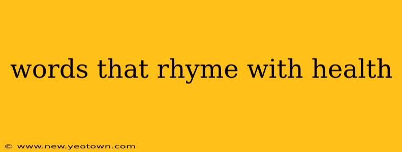 words that rhyme with health