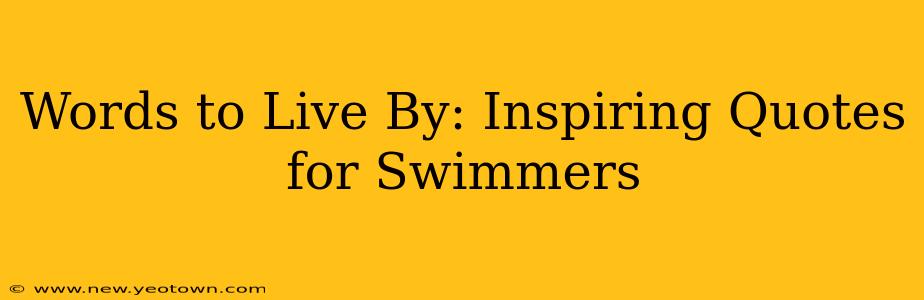 Words to Live By: Inspiring Quotes for Swimmers