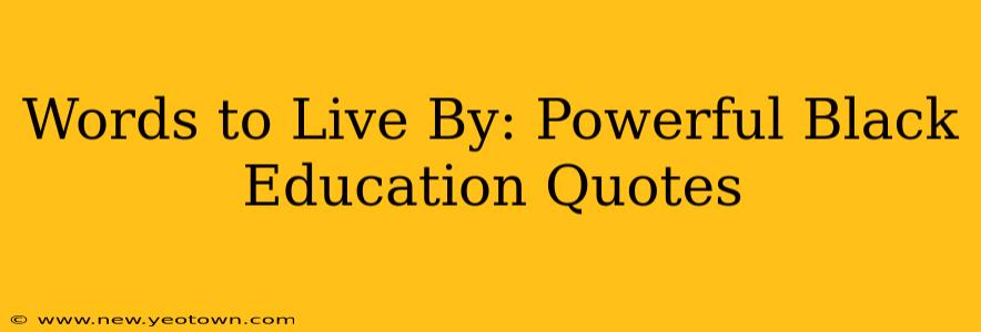 Words to Live By: Powerful Black Education Quotes