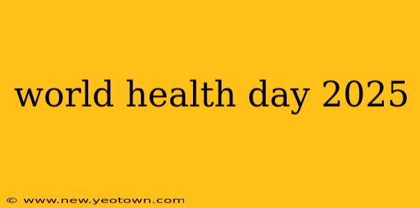 world health day 2025