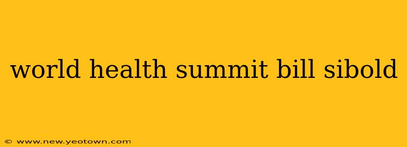 world health summit bill sibold