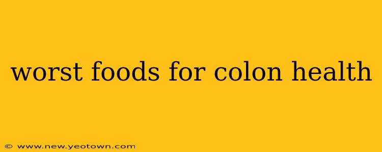 worst foods for colon health