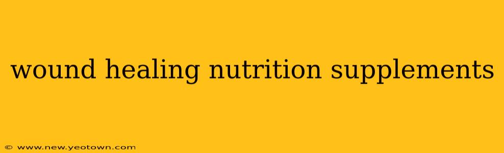 wound healing nutrition supplements