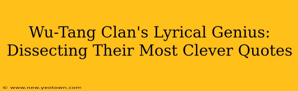 Wu-Tang Clan's Lyrical Genius: Dissecting Their Most Clever Quotes