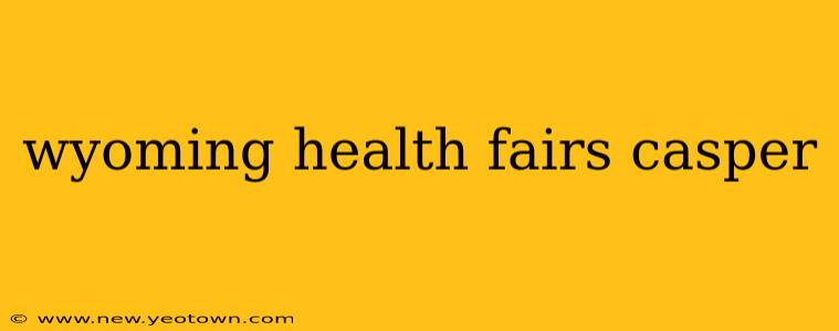 wyoming health fairs casper
